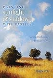 Painting Sunlight And Shadow With Pastels English Edition