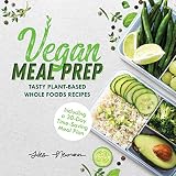 Vegan Meal Prep Tasty Plantbased Whole Foods Recipes Including A 30day Timesaving Meal Plan English Edition