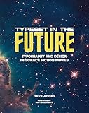 Typeset In The Future Typography And Design In Science Fiction Movies English Edition