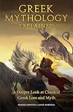 Greek Mythology Explained A Deeper Look At Classical Greek Lore And Myth