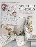 Stitched Memories Telling A Story Through Cloth And Thread English Edition
