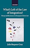 Whats Left Of The Law Of Integration Decay And Resistance In European Union Law Collected Courses Of The Academy Of European Law English Edition