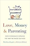 Love Money And Parenting How Economics Explains The Way We Raise Our Kids English Edition