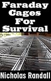 Faraday Cages For Survival The Ultimate Beginners Guide On What Faraday Cages Are Why You Need One And How To Build It English Edition