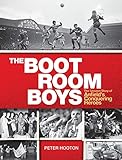 The Boot Room Boys The Unseen Story Of Anfields Conquering Heroes English Edition
