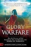 Glory Warfare How The Presence Of God Empowers You To Destroy The Works Of Darkness English Edition