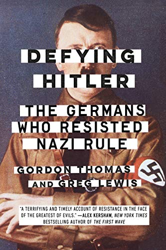 Defying Hitler: The Germans Who Resisted Nazi Rule (With: Greg Lewis) cover
