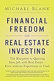 Financial Freedom With Real Estate Investing The Blueprint To Quitting Your Job With Real Estate Even Without Experience Or Cash
