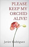 Please Keep My Orchid Alive Advice For The Orchid Home Grower English Edition