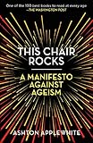 This Chair Rocks A Manifesto Against Ageism English Edition