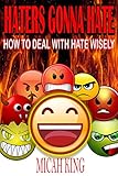 Haters Gonna Hate How To Deal With Hate Wisely English Edition