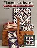 Vintage Patchwork A Dozen Small Projects From One Bundle Of 10 Squares English Edition