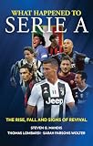 What Happened To Serie A The Rise Fall And Signs Of Revival English Edition