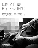 Gunsmithing Bladesmithing Best Collection For Real Crafsmen Stepbystep Instruction With Pictures English Edition