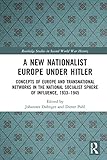 A New Nationalist Europe Under Hitler Concepts Of Europe And Transnational Networks In The National Socialist Sphere Of Influence 19331945 Routledge Second World War History English Edition