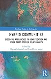 Hybrid Communities Biosocial Approaches To Domestication And Other Transspecies Relationships Routledge Studies In Anthropology English Edition