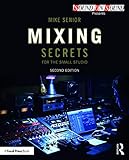 Mixing Secrets For The Small Studio Sound On Sound Presents English Edition