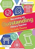 Becoming An Outstanding History Teacher Becoming An Outstanding Teacher English Edition