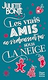 Les Vrais Amis Ne S'embrassent Pas Sous La Neige : Une Romance De No%C3%ABl. D%C3%A9couvrez Sa Nouvelle S%C3%A9rie New Adult 
