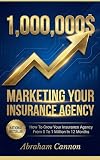Marketing Your Insurance Agency How To Grow Your Insurance Agency From 0 To 1 Million In 12 Months
