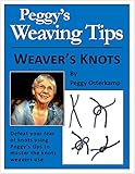 Peggys Weaving Tips Weavers Knots Defeat Your Fear Of Knots Using Peggyd Tips To Master Knots Weavers Use Peggy Osterkamps Weaving Tips Book 2 English Edition