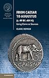 From Caesar To Augustus C 49 Bcad 14 Using Coins As Sources Guides To The Coinage Of The Ancient World English Edition