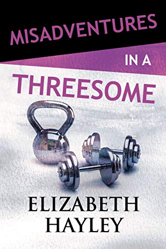 Misadventures in a Threesome (By: Elizabeth Hayley) cover