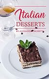Italian Desserts The Art Of Italian Desserts The Very Best Traditional Italian Desserts Pastries Cookbook Italian Dessert Recipes Italian Pastry Italian Desserts Cookbook English Edition