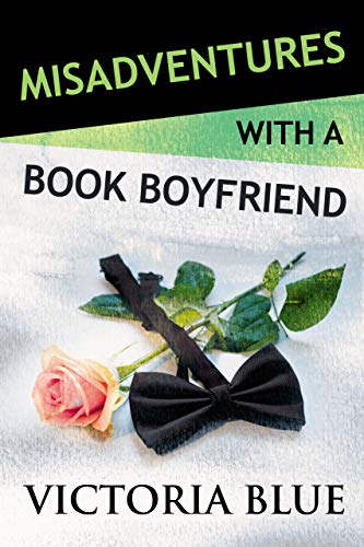 Misadventures with a Book Boyfriend (By: Victoria Blue) cover