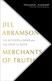 Merchants Of Truth The Business Of News And The Fight For Facts English Edition