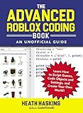 The Advanced Roblox Coding Book An Unofficial Guide Learn How To Script Games Code Objects And Settings And Create Your Own World Unofficial Roblox English Edition