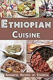 Ethiopian Cuisine Authentic Recipes Of Ethiopia English Edition