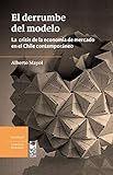 El Derrumbe Del Modelo La Crisis De La Economa De Mercado En El Chile Contemporneo Spanish Edition