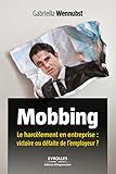 Mobbing Le Harclement En Entreprise Victoire Ou Dfaite De Lemployeur Ed Organisation