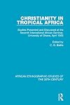 Christianity in Tropical Africa: Studies Presented and Discussed at the Seventh International African Seminar, University of Ghana, April 1965 (African ... Studies of the 20th Century Book 4)