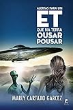 Alertas Para Um Et Que Na Terra Ousar Pousar Portuguese Edition