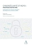 Cyberscurit Et Rgpd Protgez Votre Pme Guide Pratique Pour Scuriser Votre Systme Informatique Et Vous Conformer Au Rgpd