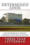 Determined Look Life Lessons Of A Youth Football Coaching Legend English Edition