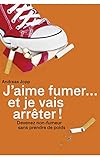 J'aime Fumer Et Je Vais Arr%C3%AAter: Devenez Non Fumeur En 30 Jours