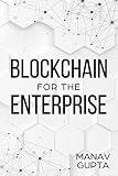 Blockchain For The Enterprise The Definitive Guide To Adoption Of Blockchain In The Enterprise English Edition