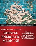 The Secret Teachings Of Chinese Energetic Medicine Volume 2 Energetic Alchemy Dao Yin Therapy Healing Qi Deviations And Spirit Pathology English Edition