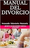 Manual Del Divorcio Incausado Voluntario Necesario Spanish Edition