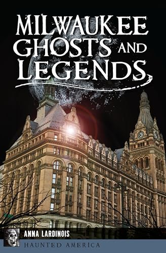 Milwaukee Ghosts and Legends (By: Anna Lardinois) cover