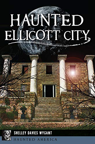 Haunted Ellicott City (By: Shelley Davies Wygant) cover