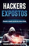 Hackers Expostos Descubra O Mundo Secreto Dos Crimes Virtuais Portuguese Edition