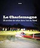 Le Charlemagne 35 Annes De Rallye Dans Lest Du Nord