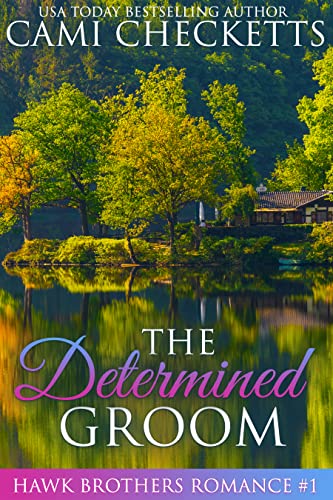 The Determined Groom (By: Cami Checketts) cover