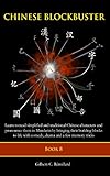 Chinese Blockbuster 8 Learn To Read Simplified And Traditional Chinese Characters And To Pronounce Them In Mandarin By Bringing Their Building Blocks Drama And Memory Tricks English Edition