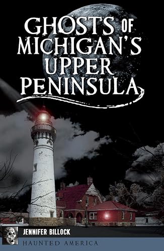 Ghosts of Michigan's Upper Peninsula (By: Jennifer Billock) cover