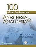 100 Selected Case Reports From Anesthesia Analgesia English Edition